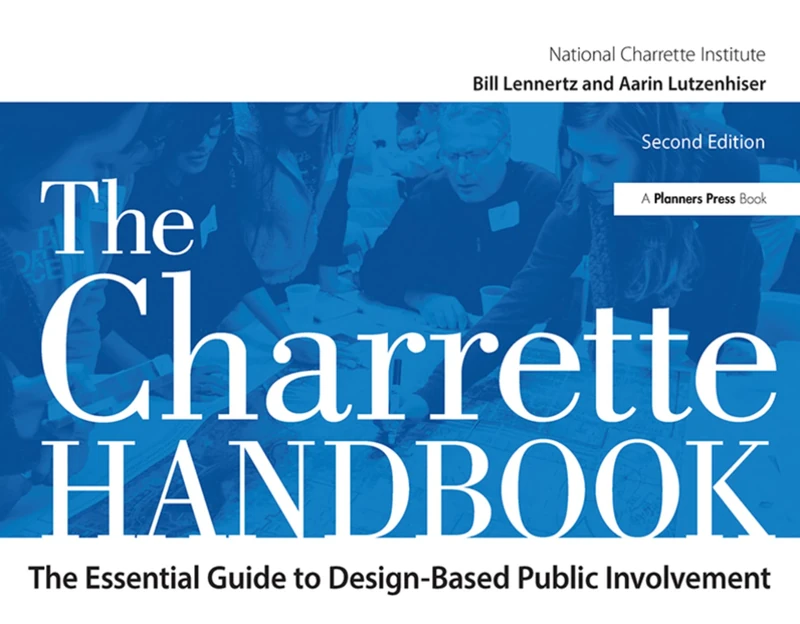 The Charrette Handbook: The Essential Guide to Design-Based Public Involvement