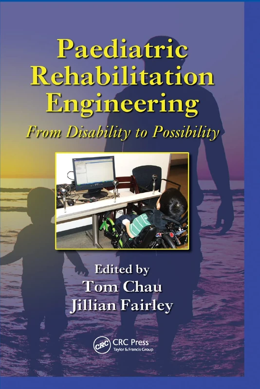Paediatric Rehabilitation Engineering: From Disability to Possibility (Rehabilitation Science in Practice Series)