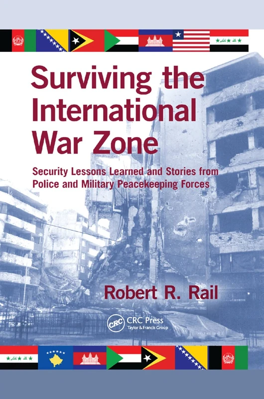 Surviving the International War Zone: Security Lessons Learned and Stories from Police and Military Peacekeeping Forces