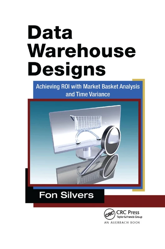 Data Warehouse Designs: Achieving ROI with Market Basket Analysis and Time Variance