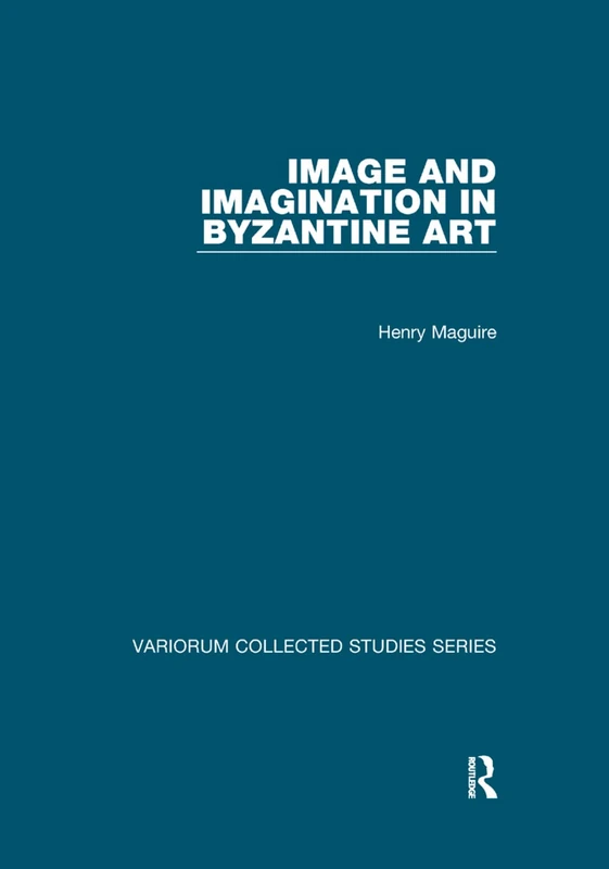 Image and Imagination in Byzantine Art (Variorum Collected Studies)