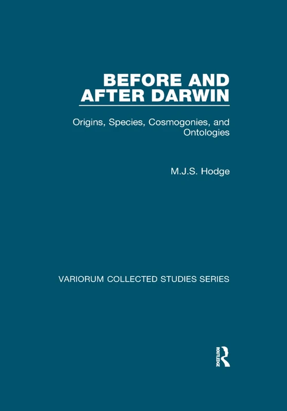 Before and After Darwin: Origins, Species, Cosmogonies, and Ontologies (Variorum Collected Studies)