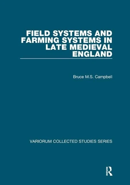 Field Systems and Farming Systems in Late Medieval England (Variorum Collected Studies)