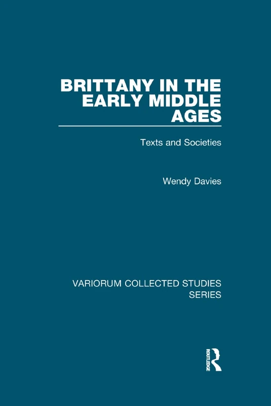 Brittany in the Early Middle Ages: Texts and Societies (Variorum Collected Studies)