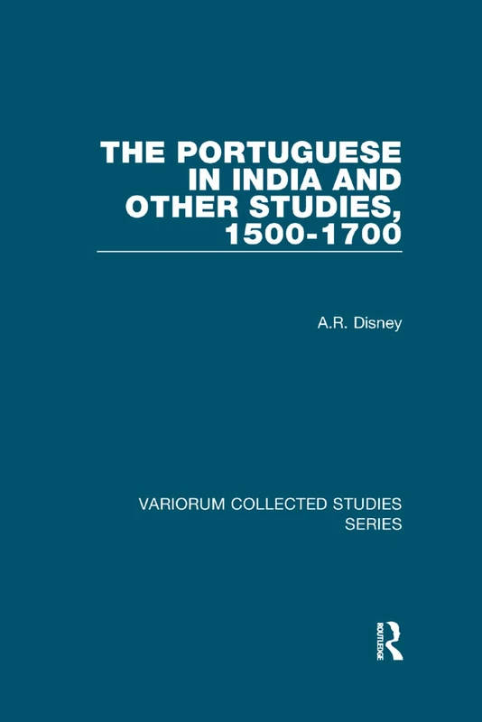The Portuguese in India and Other Studies, 1500-1700 (Variorum Collected Studies)