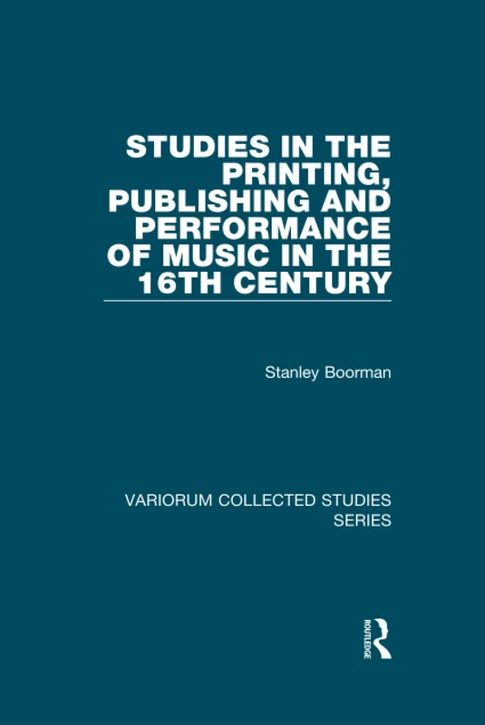 Studies in the Printing, Publishing and Performance of Music in the 16th Century (Variorum Collected Studies)