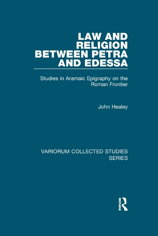 Law and Religion between Petra and Edessa: Studies in Aramaic Epigraphy on the Roman Frontier (Variorum Collected Studies)