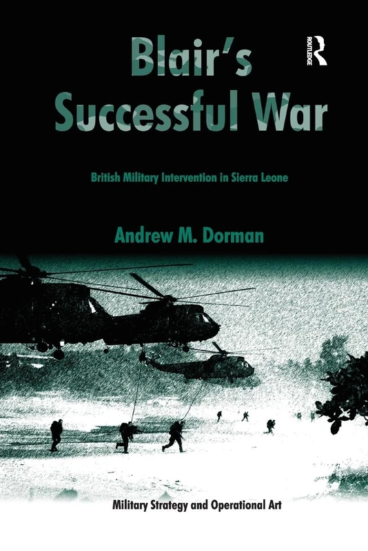 Blair's Successful War: British Military Intervention in Sierra Leone (Military Strategy and Operational Art)