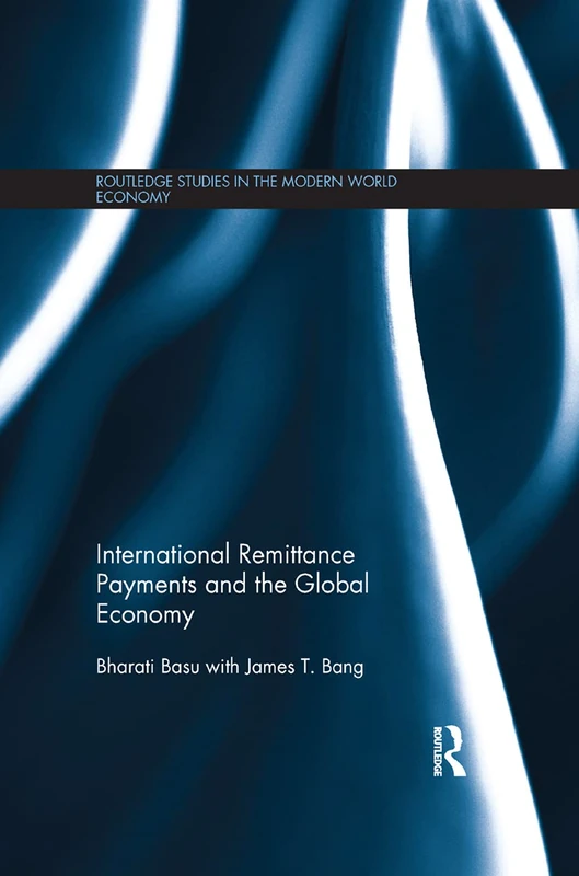 International Remittance Payments and the Global Economy (Routledge Studies in the Modern World Economy)