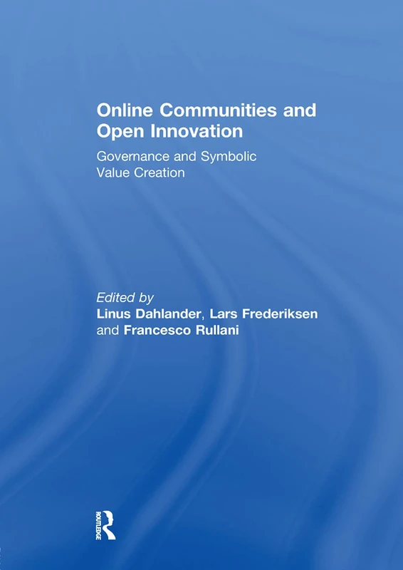 Online Communities and Open Innovation: Governance and Symbolic Value Creation (Routledge Studies in Industry and Innovation)
