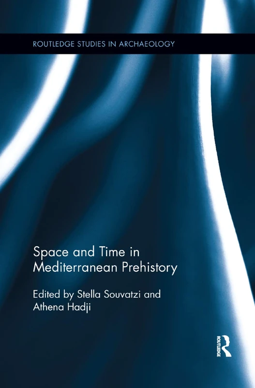 Space and Time in Mediterranean Prehistory (Routledge Studies in Archaeology)