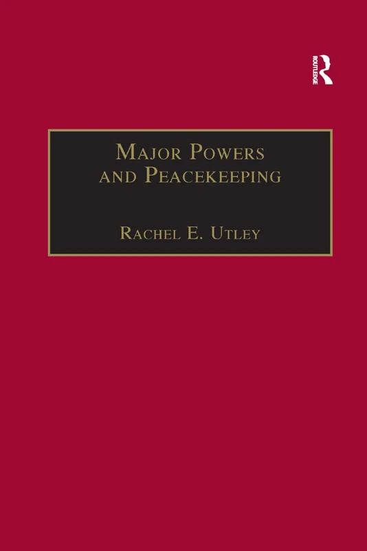 Major Powers and Peacekeeping: Perspectives, Priorities and the Challenges of Military Intervention
