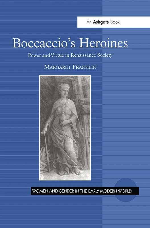 Boccaccio's Heroines: Power and Virtue in Renaissance Society (Women and Gender in the Early Modern World)