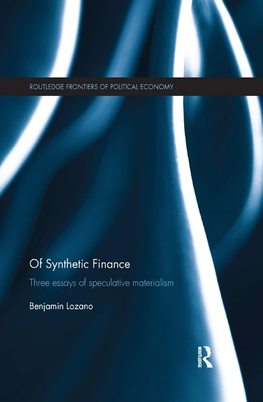 Of Synthetic Finance: Three Essays of Speculative Materialism (Routledge Frontiers of Political Economy) - Image 1