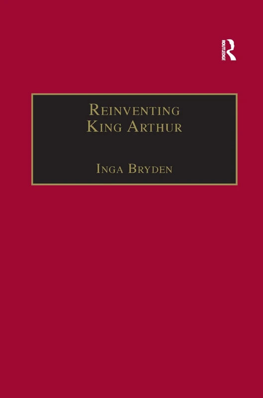 Reinventing King Arthur: The Arthurian Legends in Victorian Culture (The Nineteenth Century Series)