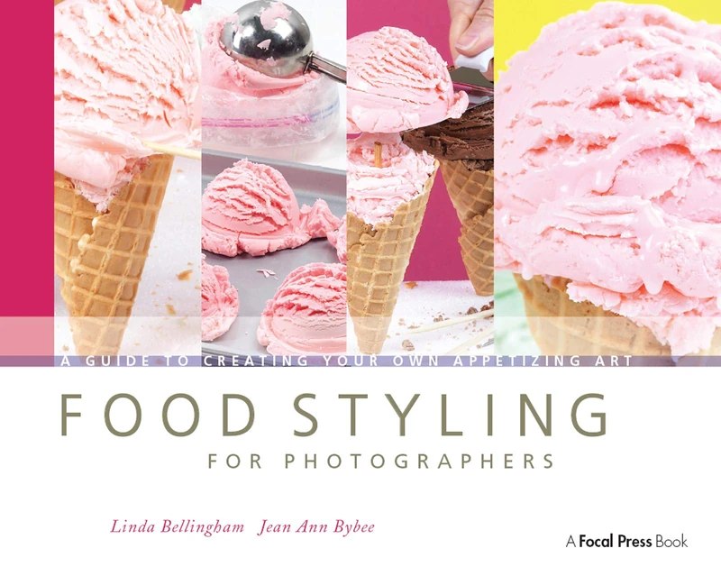 Food Styling for Photographers: A Guide to Creating Your Own Appetizing Art