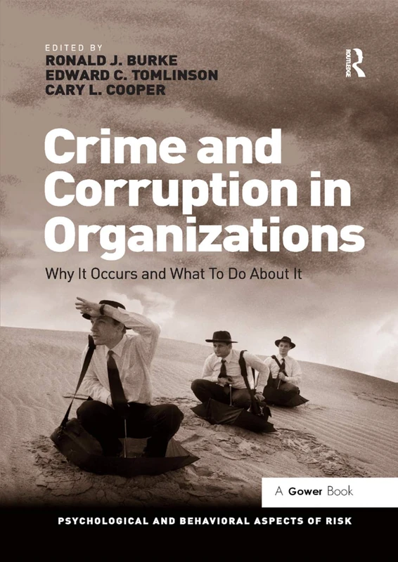 Crime and Corruption in Organizations: Why It Occurs and What To Do About It (Psychological and Behavioural Aspects of Risk)