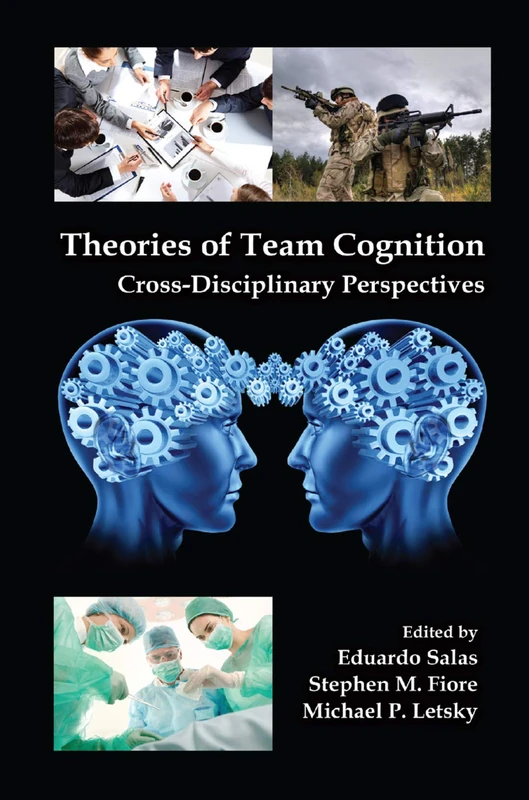 Theories of Team Cognition: Cross-Disciplinary Perspectives (Applied Psychology Series)