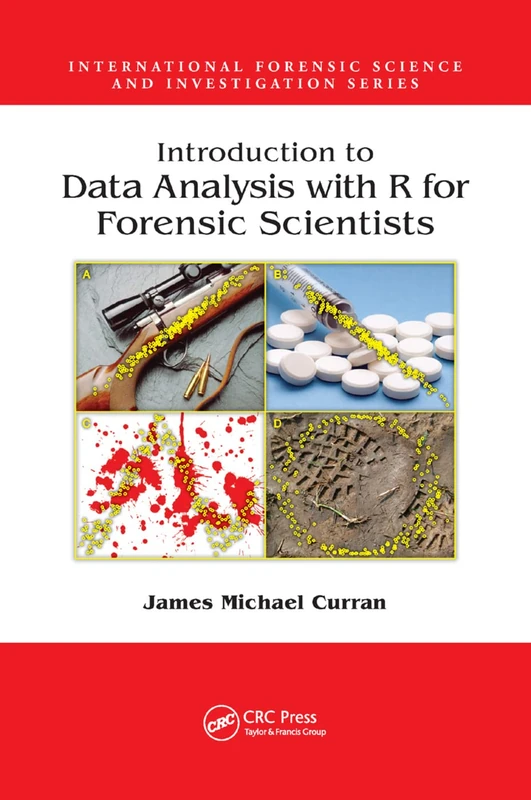 Introduction to Data Analysis with R for Forensic Scientists (International Forensic Science and Investigation)