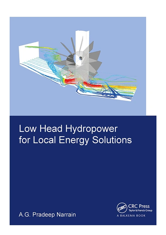 Low Head Hydropower for Local Energy Solutions (IHE Delft PhD Thesis Series)
