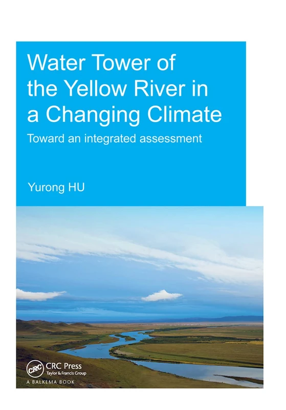 Water Tower of the Yellow River in a Changing Climate: Toward an Integrated Assessment (IHE Delft PhD Thesis Series)