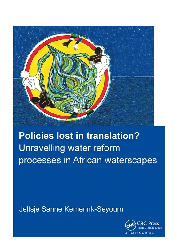 Policies lost in translation? Unravelling water reform processes in African waterscapes (IHE Delft PhD Thesis Series)