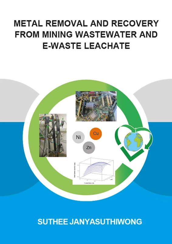 Metal Removal and Recovery from Mining Wastewater and E-waste Leachate (IHE Delft PhD Thesis Series)