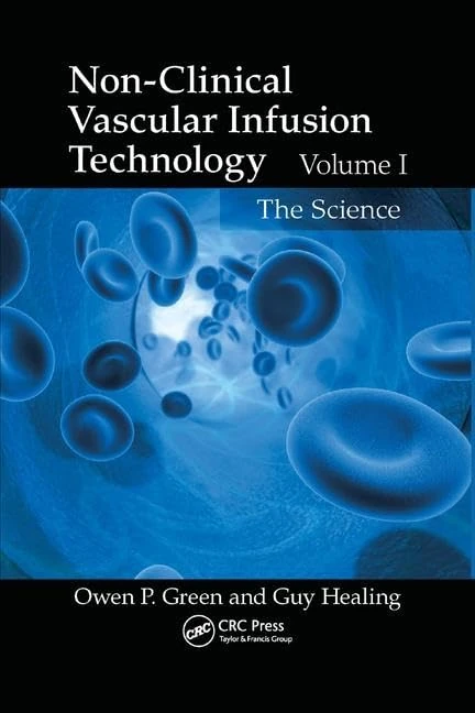 Non-Clinical Vascular Infusion Technology, Volume I: The Science: 1