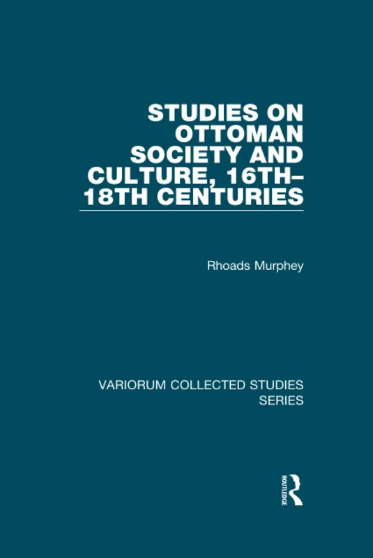 Studies on Ottoman Society and Culture, 16th–18th Centuries (Variorum Collected Studies)