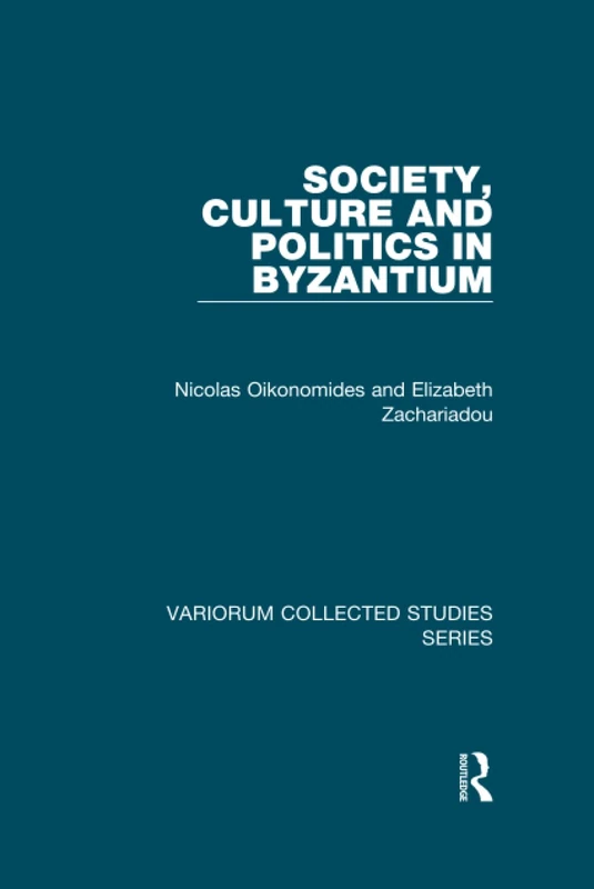 Society, Culture and Politics in Byzantium (Variorum Collected Studies)