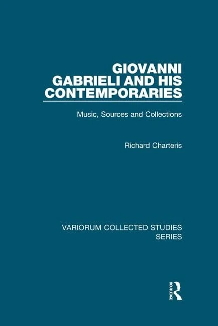 Giovanni Gabrieli and His Contemporaries: Music, Sources and Collections (Variorum Collected Studies)