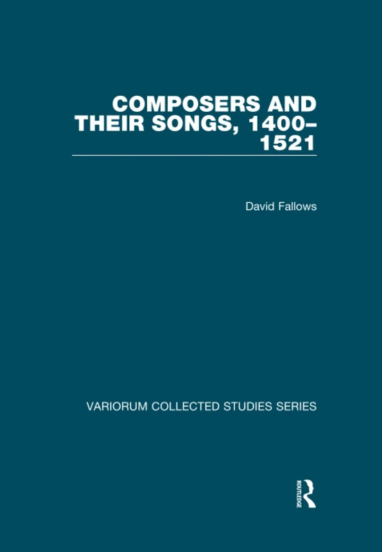 Composers and their Songs, 1400–1521 (Variorum Collected Studies)