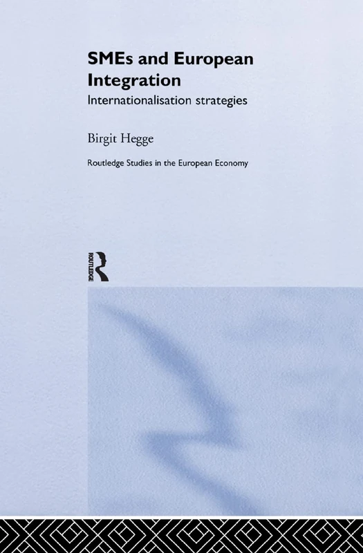 SME's and European Integration: Internationalisation Strategies (Routledge Studies in the European Economy)