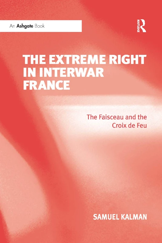 The Extreme Right in Interwar France: The Faisceau and the Croix de Feu