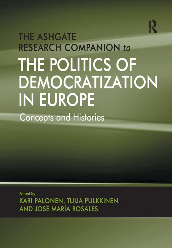 The Ashgate Research Companion to the Politics of Democratization in Europe: Concepts and Histories