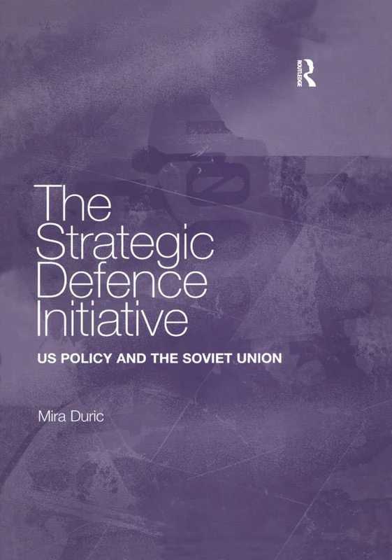 The Strategic Defence Initiative: US Policy and the Soviet Union