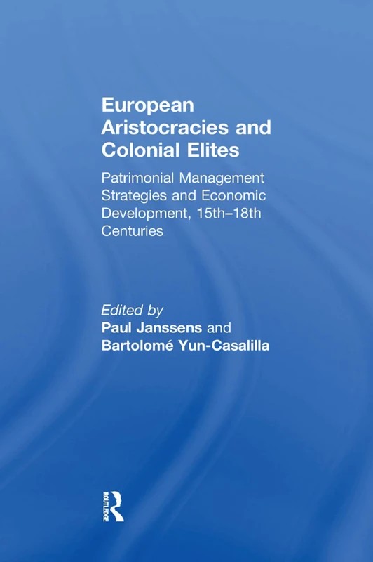 European Aristocracies and Colonial Elites: Patrimonial Management Strategies and Economic Development, 15th–18th Centuries - Image 1