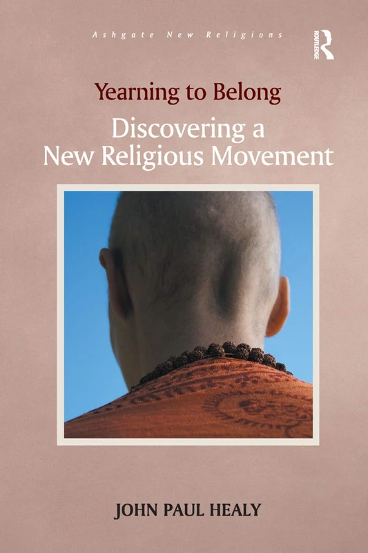 Yearning to Belong: Discovering a New Religious Movement (Routledge New Religions)