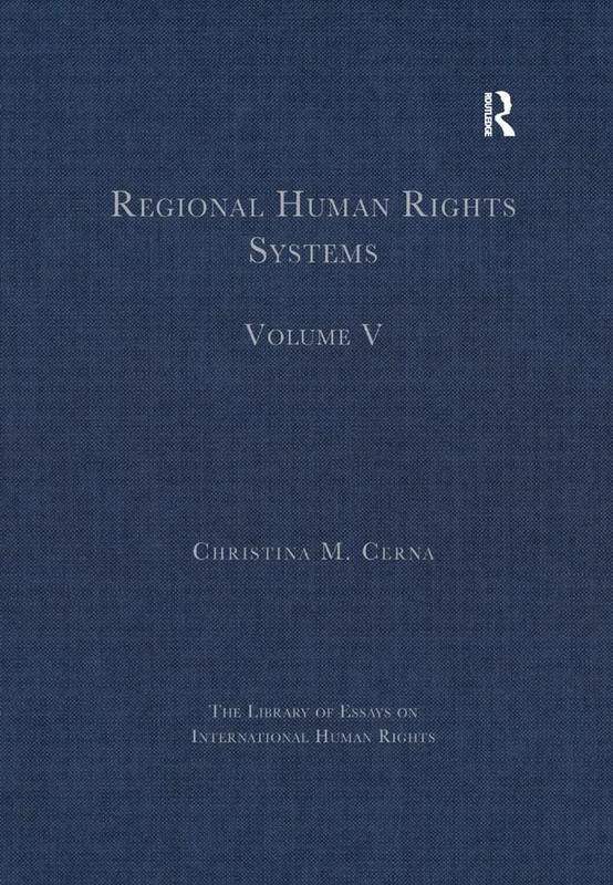 Regional Human Rights Systems: Volume V: 5 (The Library of Essays on International Human Rights)