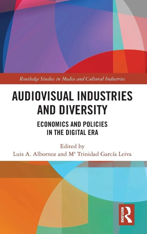 Audio-Visual Industries and Diversity: Economics and Policies in the Digital Era (Routledge Studies in Media and Cultural Industries)