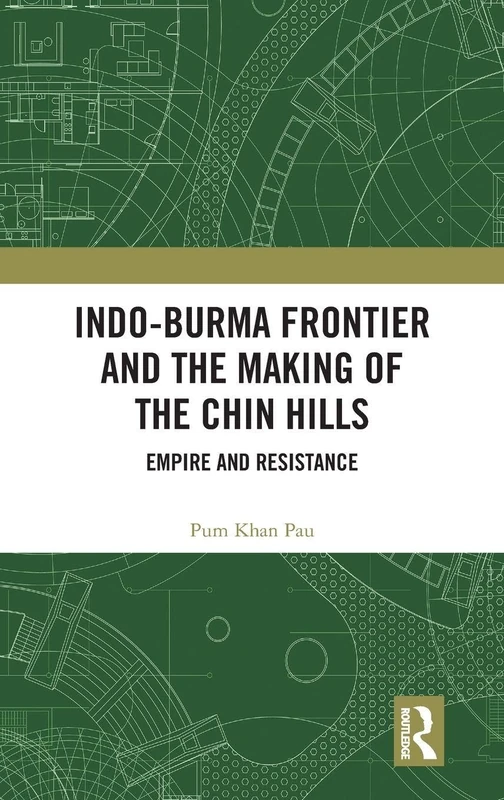 Routledge Indo-Burma Frontier and the Making of the Chin Hills - Image 1