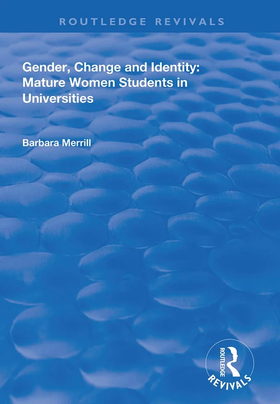 Gender, Change and Identity: Mature Women Students in Universities (Routledge Revivals)
