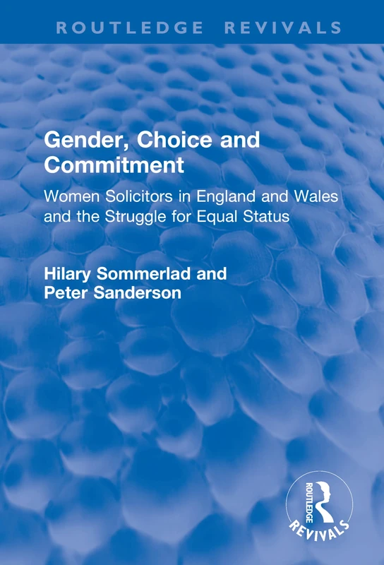 Gender, Choice and Commitment: Women Solicitors in England and Wales and the Struggle for Equal Status (Routledge Revivals)