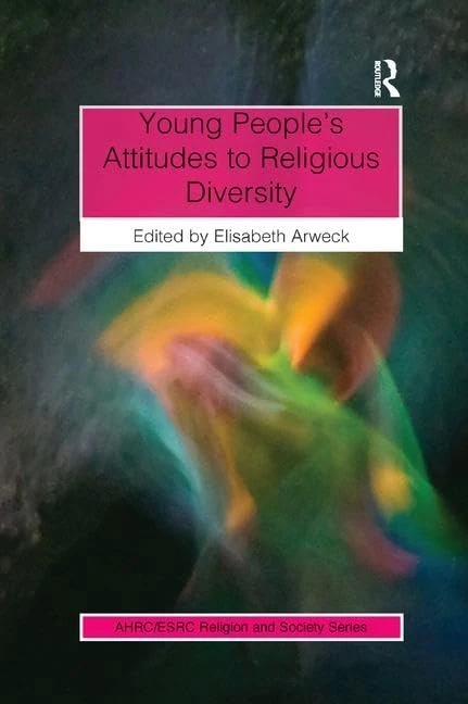Young People’s Attitudes to Religious Diversity (AHRC/ESRC Religion and Society Series)