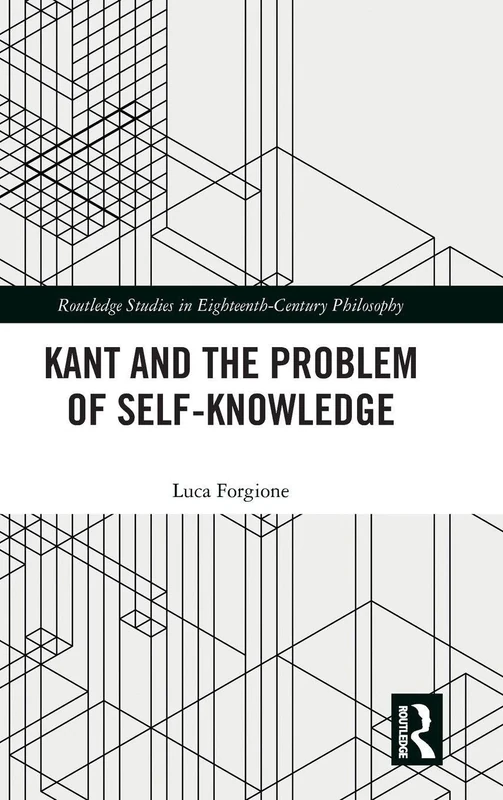 Kant and the Problem of Self-Knowledge (Routledge Studies in Eighteenth-Century Philosophy)