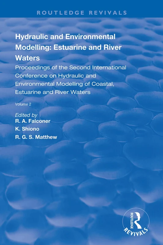 Hydraulic and Environmental Modelling: Estuarine and River Waters: Proceedings of the Second International Conference on Hydraulic and Environmental ... River Waters, Vol. 2. (Routledge Revivals)