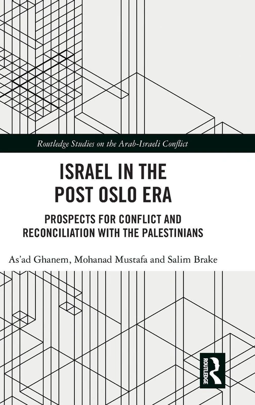 Israel in the Post Oslo Era: Prospects for Conflict and Reconciliation with the Palestinians (Routledge Studies on the Arab-Israeli Conflict)