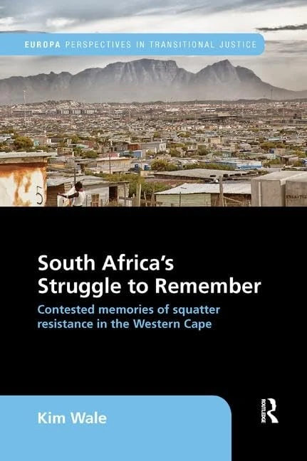 South Africa's Struggle to Remember: Contested Memories of Squatter Resistance in the Western Cape (Europa Perspectives in Transitional Justice)