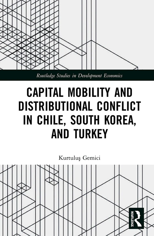 Capital Mobility and Distributional Conflict in Chile, South Korea, and Turkey (Routledge Studies in Development Economics) - Image 1
