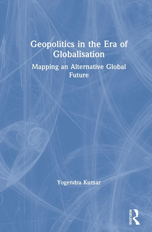 Geopolitics in the Era of Globalisation: Mapping an Alternative Global Future